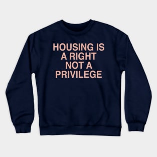 HOUSING IS A RIGHT Crewneck Sweatshirt